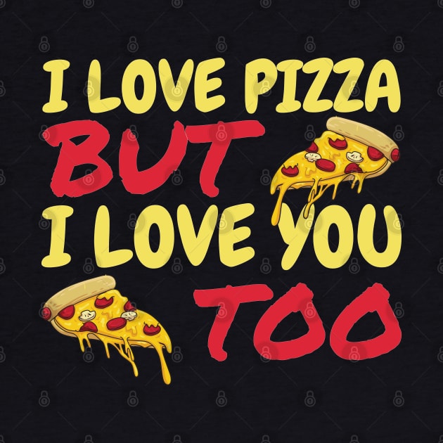 I Love Pizza But I Love You Too by OffTheDome